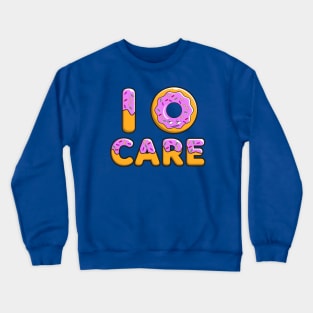 I DONUT Care funny design Crewneck Sweatshirt